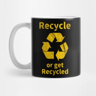 Recycle or Get Recycled Mug